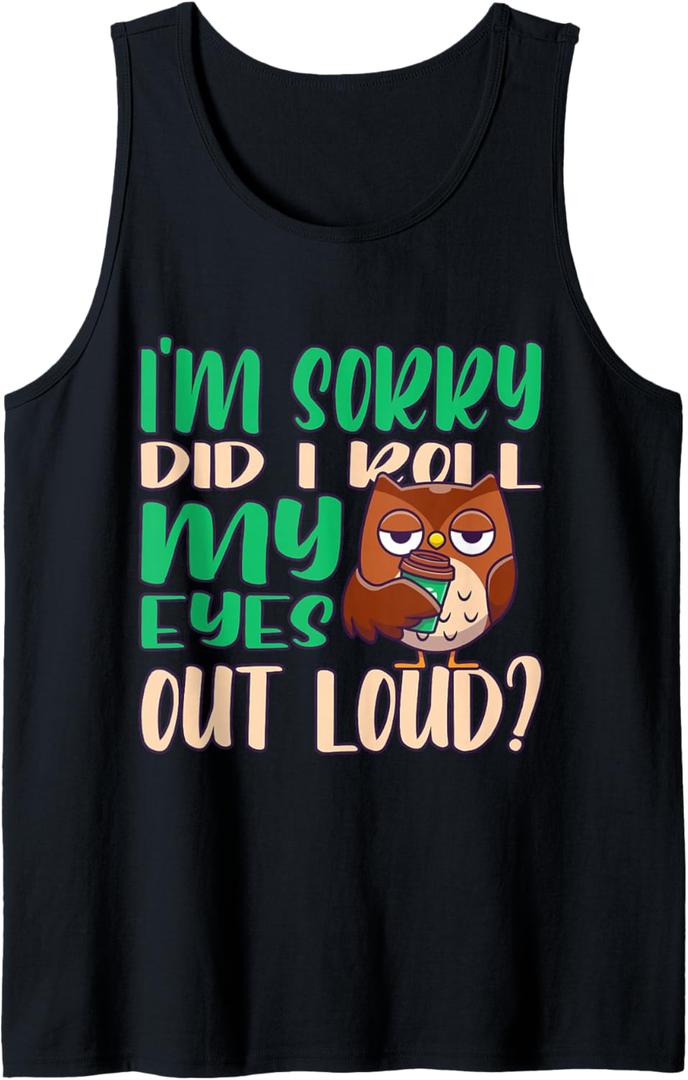 I'm sorry did I roll my Eyes out loud Owl Tank Top XL