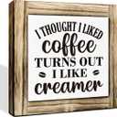 I Thought I Liked Coffee Turns Out I Like Creamer - Wooden Box Sign for Desk & Kitchen Decor
