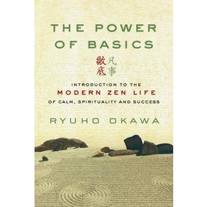 The Power of Basics: Introduction to Modern Zen Life of Calm, Spirituality and Success