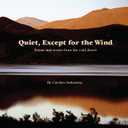 Quiet, Except for the Wind: Poems and stories from the cold desert 
