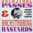 Backstage Passes and Backstabbing Bastards: Memoirs of a Rock 'N' Roll Survivor