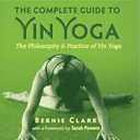 The Complete Guide to Yin Yoga: The Philosophy and Practice of Yin Yoga