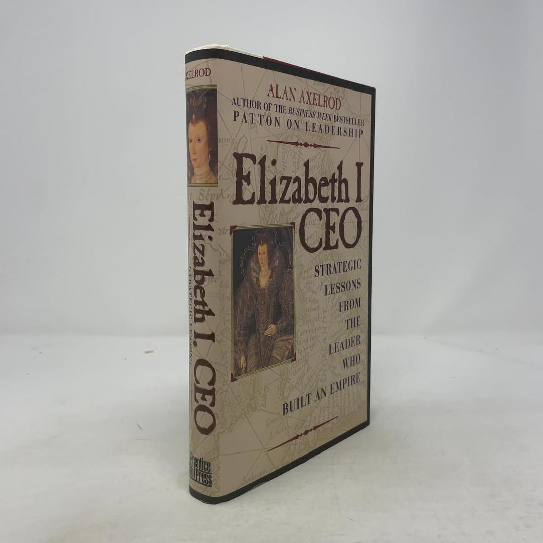 Elizabeth I, CEO: Strategic Lessons from the Leader Who Built an Empire