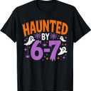 Haunted by 67 Funny Haunted by 6-7 Funny 6 7 Halloween T-Shirt, XL