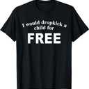 I Would Dropkick A Child For Free T-Shirt, S, Black