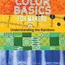 Color Basics for Makers: Understanding the Rainbow