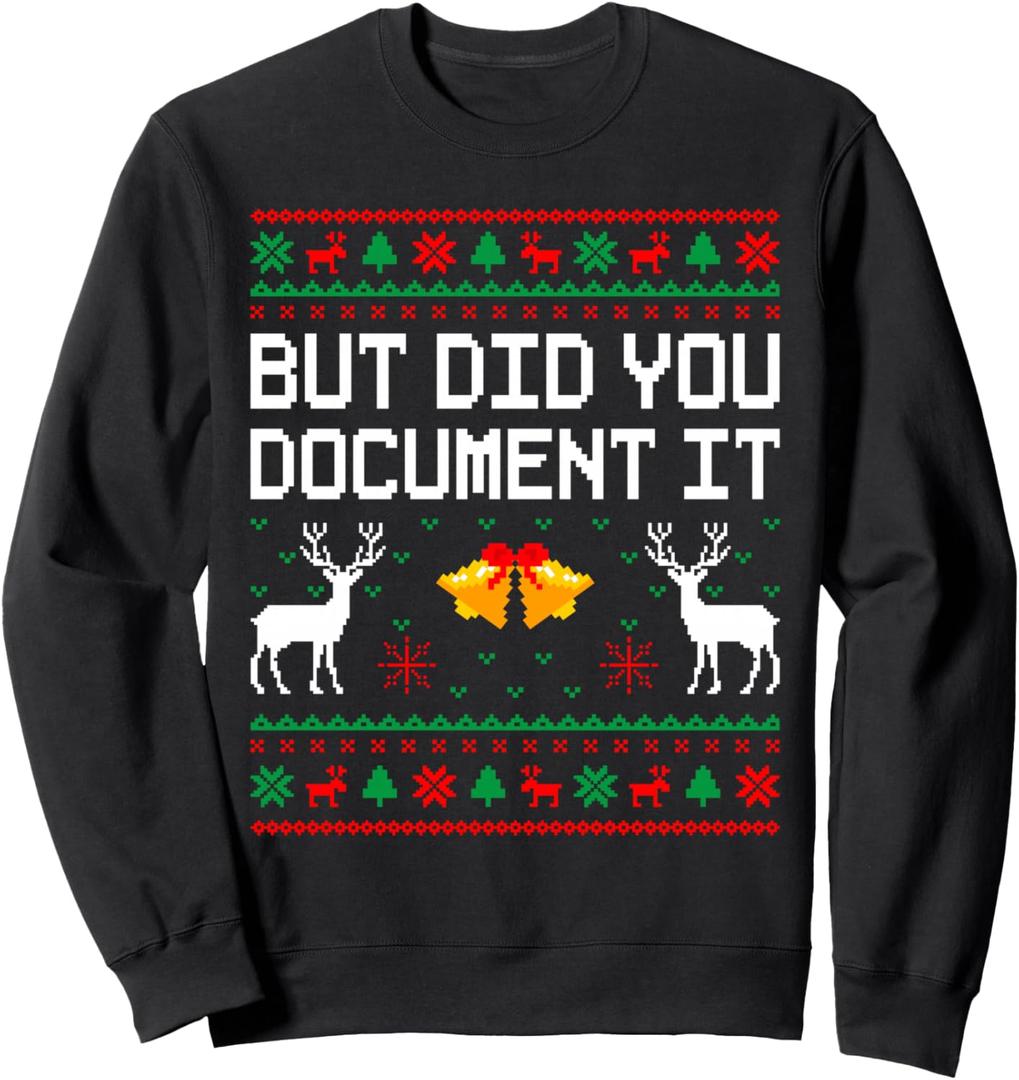 But Did You Document It Ugly Christmas Sweater Funny Office Sweatshirt