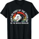 Possum Don't Be Part Of The Problem Be The Whole Problem T-Shirt (Small, Black)