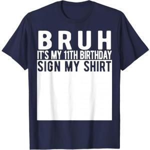Bruh It's My 11th Birthday Sign My Shirt 11 Year Old T-Shirt, S