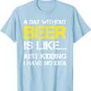 A Day Without Beer - Funny Beer Lover Gift Tee Shirts T-Shirt M