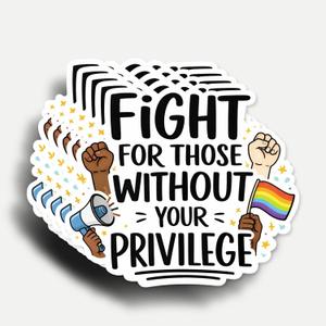 10 x (5Pcs) Fight for Those Without Your Privilege Stickers 3 Inch, Funny Sayings Quotes Inspirational Phrase Decal Gift, Waterproof Vinyl Decal for Laptop, Water Bottles, Car, Phone