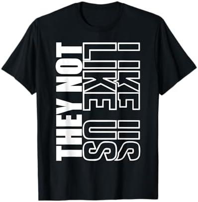 They NOT Like US Shirt, NOT Like US Shirt, They NOT Like US T-Shirt 5XL
