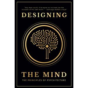 Designing the Mind: The Principles of Psychitecture
