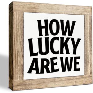Motivational Quotes Wooden Signs, How Lucky are We Sign, Farmhouse Rustic Tabletop Decor, Inspirational Decorations for Home Office, Anniversary Decorations 5.9X5.9X0.7inches