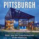 Rebuilding Pittsburgh: RIDC and the Transformation of the Steel City