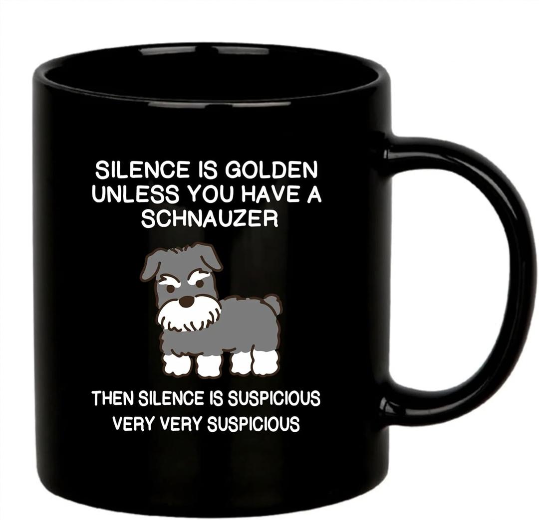 Silence is Golden Unless You Have A Schnauzer Dog Mom Dad Pet Lover Animal Lover Coffee Ceramic Mug (Black, 11 oz)