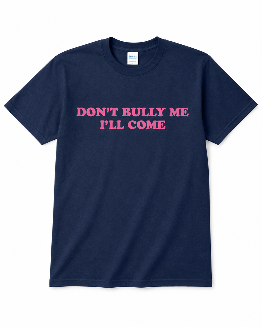 Don't Bully Me I'll Come Funny Sarcastic Meme T-Shirt, M