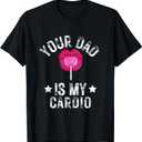 Your Dad is My Cardio Funny Quotes Pun Humor Sarcasm Womens T-Shirt, Small