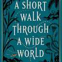 A Short Walk Through a Wide World: A Novel