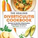 The Healing Diverticulitis Cookbook: Recipes to Soothe Inflammation and Relieve Symptoms