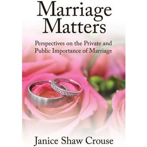 Marriage Matters: Perspectives on the Private and Public Importance of Marriage by Crouse, Janice Shaw (2012) Hardcover