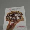 Colossal Cookies: 100 Outrageously Oversized Treats That Change the Baking Game