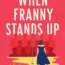 When Franny Stands Up: A Novel by Eden Robins