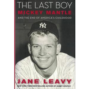 The Last Boy: Mickey Mantle and the End of America's Childhood