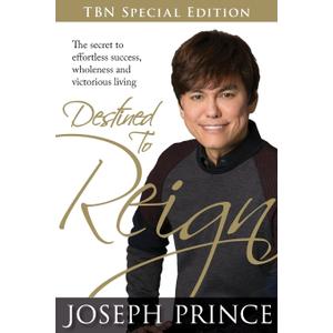 Destined to Reign: The Secret to Effortless Success, Wholeness and Victorious Living