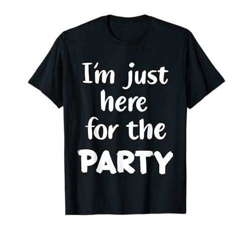 I'm Just Here for The Party T-Shirt, Size Medium