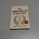 The Obstacle Is the Way: The Timeless Art of Turning Trials into Triumph
