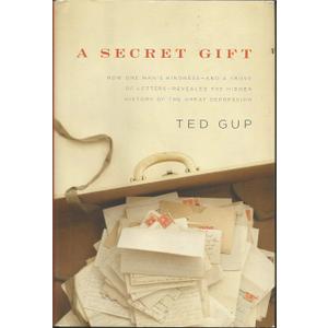 A Secret Gift: How One Man's Kindness--and a Trove of Letters--Revealed the Hidden History of t he Great Depression