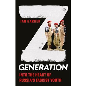 Z Generation: Into the Heart of Russia's Fascist Youth