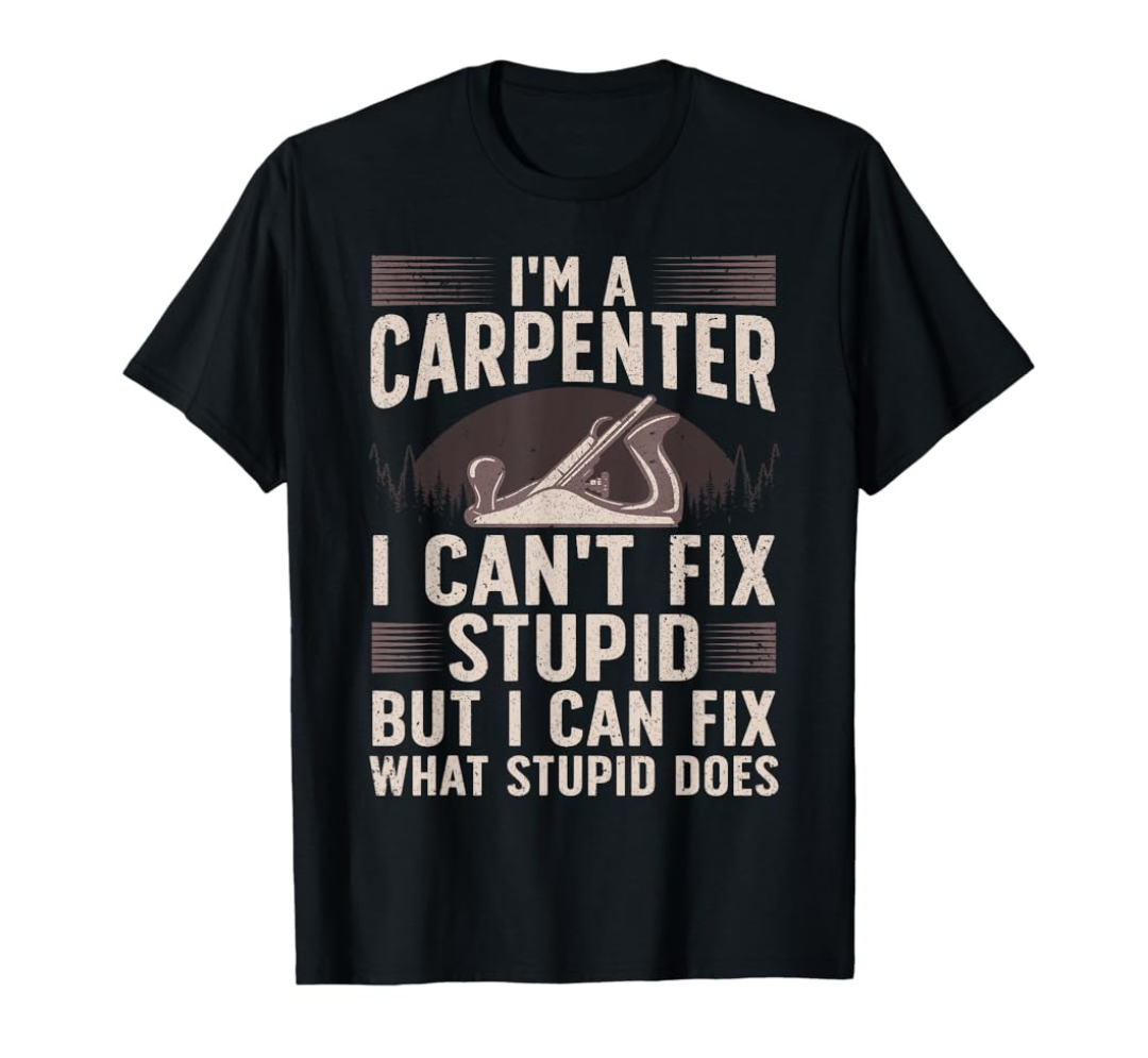 Funny Carpentry Design For Carpenter Men Women Woodworking T-Shirt XL