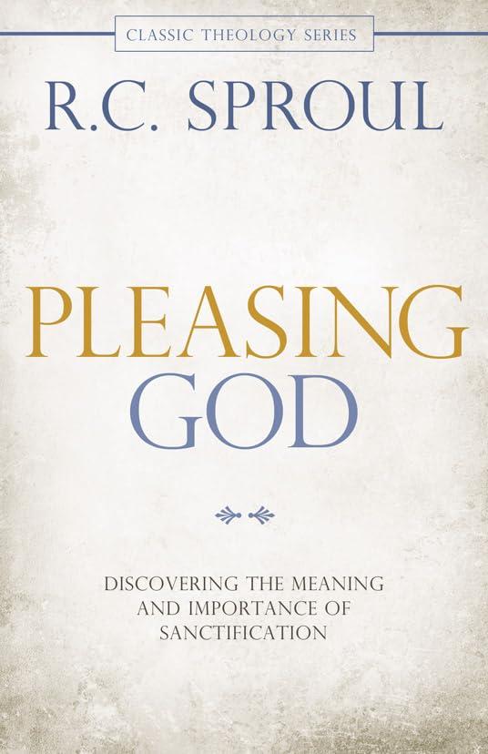 Pleasing God: Discovering the Meaning and Importance of Sanctification (Classic Theology Series)