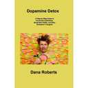Dopamine Detox: A Step-by-Step Guide to Overcome Addictions, Break Bad Habits, and Stop Obsessive Thoughts