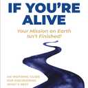 If You're Alive: Your Mission on Earth Isn't Finished