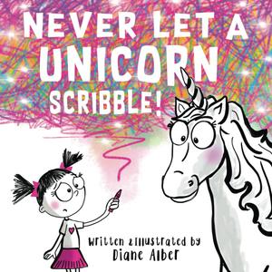 2 x Never Let a Unicorn Scribble! (Funny Unicorn Picture Book series For Ages 4-8)
