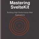 Mastering SvelteKit: Building High-Performance Web Applications