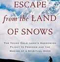 Escape from the Land of Snows: The Young Dalai Lama's Harrowing Flight to Freedom and the Making of a Spiritual Hero