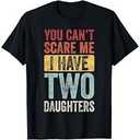 You Can't Scare Me I Have Two Daughters, Funny Dad Father T-Shirt, XL