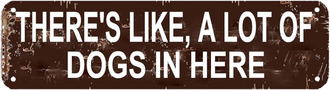 There's like a Lot of Dogs in Here Funny Dog Daycare Kennel Groomer Sign - Dog Owner Gift Home Garden Vintage Metal Decor 16 X 4 Inch