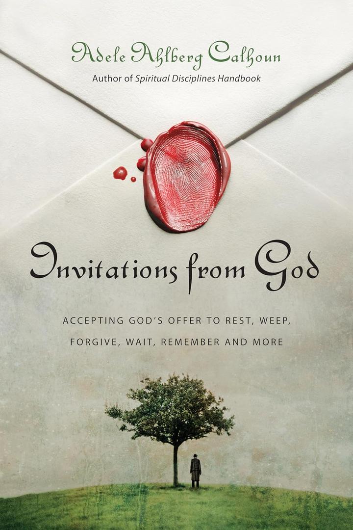 Invitations from God: Accepting God's Offer to Rest, Weep, Forgive, Wait, Remember and More (Transforming Resources)