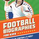 Football Biographies for Kids: Stories of Football's Most Inspiring Players (Sports Biographies for Kids)