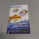 Freshwater Aquariums for Beginners: The Simple Little Guide to Setting up & Caring for Your Freshwater Aquarium