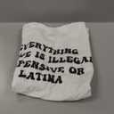 Everything I Love is Illegal Expensive Or Latina (On Back) T-Shirt, White, Large 
