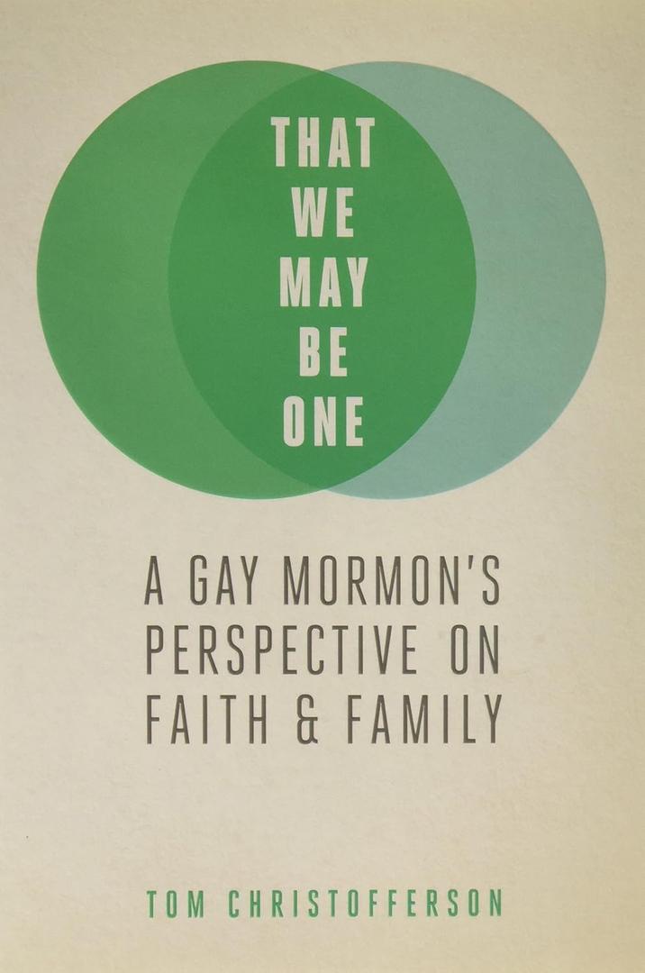That We My Be One: A Gay Mormon's Perspective on Faith and Family (Book)