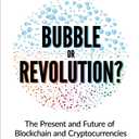 Bubble or Revolution? The Future of Bitcoin, Blockchains, and Cryptocurrencies