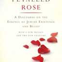 The Thirteen Petalled Rose: A Discourse On The Essence Of Jewish Existence And Belief