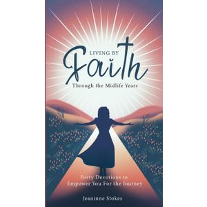 Living by faith through the midlife years: Forty Devotions to Empower you for the journey, Book